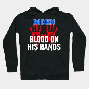 Joe Biden Has Blood On His Hands Anti Biden Bring Trump Back Hoodie